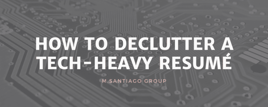 How to Declutter and Shorten a Tech-Heavy Resumé