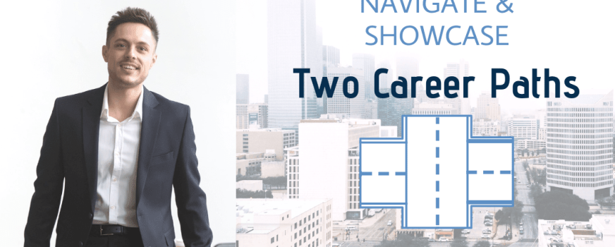 Navigate and Showcase Two Career Paths