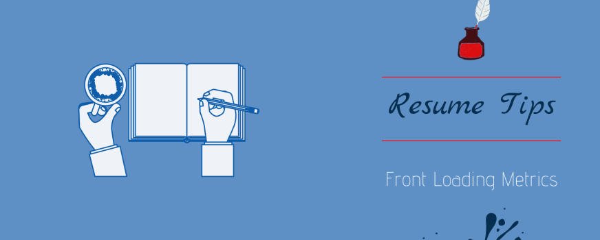 Resume Tips: FRONT-LOADING METRICS